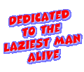 Dedicated to the Laziest Man Alive